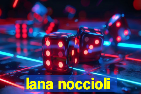 lana noccioli